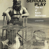 Serious Play: The Art of Kevin Mortensen